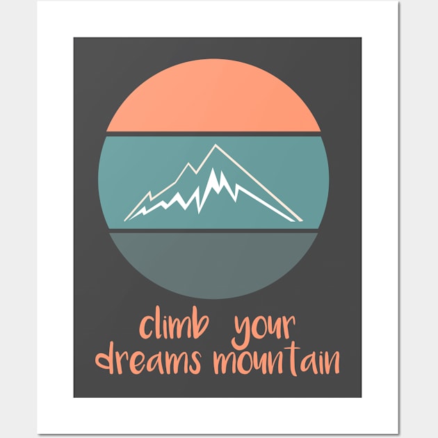 climb your mountain Wall Art by outstandingproduction